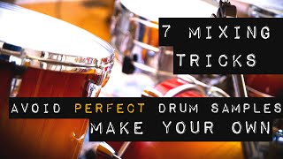 Avoid Perfect Drum Samples - 7 Mixing Tricks to Try When You Roll Your Own