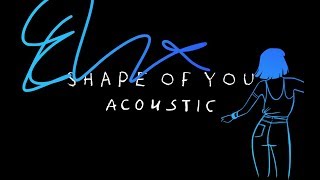 Ed Sheeran - Shape Of You (Acoustic)