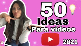 50 IDEAS PARA VIDEOS DE YOUTUBE 2021