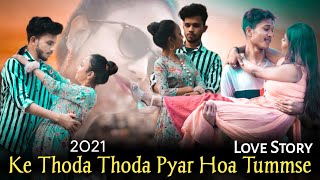 Ke Thoda Thoda Pyar Hoa Tummse 2021 | Love Story