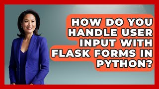 How Do You Handle User Input With Flask Forms In Python? - Python Code School