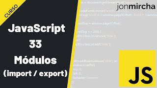 Curso JavaScript: 33. Módulos ( import / export ) - #jonmircha