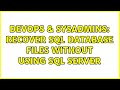 DevOps & SysAdmins: Recover sql database files without using sql server