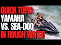 Yamaha vs. Sea-Doo in Rough Water: WCJ Quick Topics