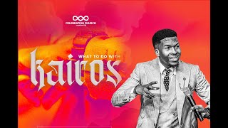 WHAT TO  DO  WITH KAIROS | 9TH JANUARY | Celebration Church Int'l