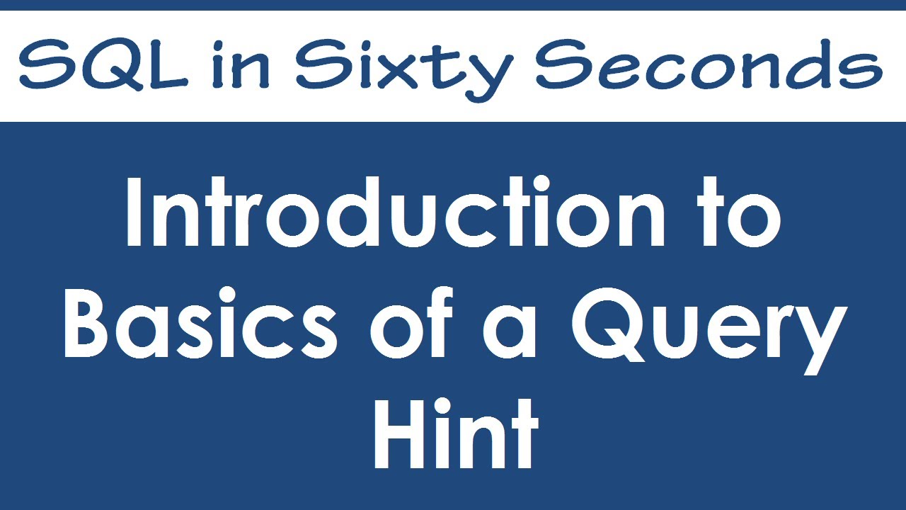 Introduction To Basics Of A Query Hint Sql In Sixty Seconds 013 Introduction To Basics Of A Query Hint Sql In Sixty Seconds 013