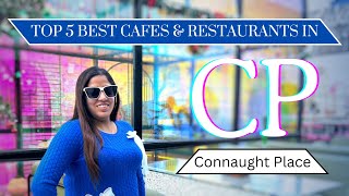 Top5 Best Cafes in CP || Best Restaurants in CP Delhi || Connaught Place Delhi || Things to Do in CP