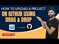How to Upload Projects to GitHub Using Drag & Drop Method? | GitHub | 2024