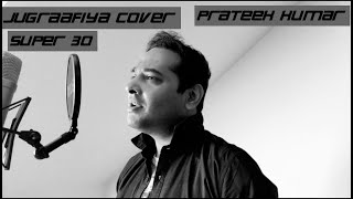 Jugraafiya Cover |Super30| Prateek Kumar|FrozenFire Prateek|Udit Narayan | Shreya Ghoshal