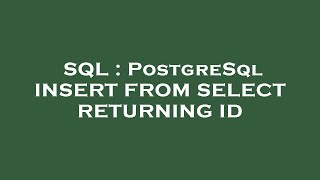 SQL : PostgreSql INSERT FROM SELECT RETURNING ID