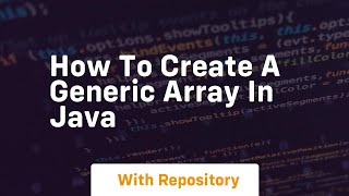 how to create a generic array in java