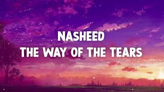 The Way of The Tears - Exclusive Nasheed - Muhammad al Muqit