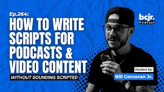 How To Write A Script For A Video or Podcast (Without Sounding Scripted) | Ep.264
