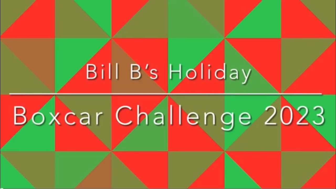 Bill B’s Holiday Boxcar Challenge 2023 # ...