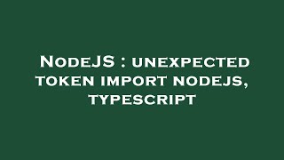 NodeJS : unexpected token import nodejs, typescript