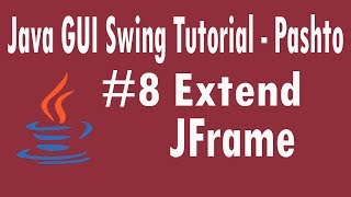 #8 Java Swing Tutorial in Pashto | Extend JFrame