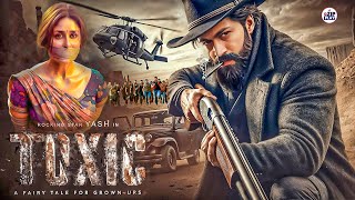 Toxic - Rocking Star Yash | New Released Full Hindi Dubbed Movie 2024 | Blockbuster South Movies