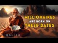 BORN ON THESE DATES YOU'RE A FUTURE MILLIONAIRE | BUDDHIST TEACHINGS