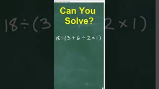 18 divided by (3 + 6 / 2 x 1) = ? Basic Math Review ORDER OF OPERATIONS