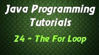 Java Programming Tutorials - 24 - The For Loop