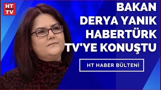 Bakan Derya Yanık Habertürk TV'ye konuştu