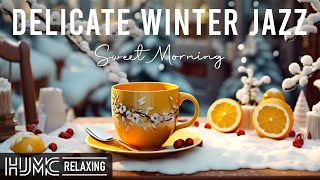 Delicate Winter Jazz ☕Sweet Morning Coffee Jazz Music & Positive Bossa Nova Piano for Energy the day