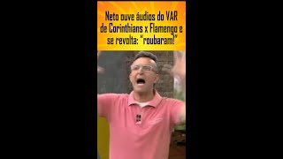Neto ouve áudios do VAR de Corinthians x Flamengo e se revolta: “roubaram!” # shorts