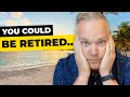 You Could Have Retired 2 Years Ago...
