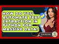 How Do You Automate Text Extraction In Python For Massive Data? - Python Code School