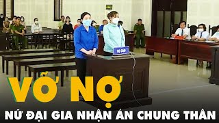 Nữ đại gia bất động sản vỡ nợ ngàn tỉ Đào Thị Như Lệ lãnh án chung thân