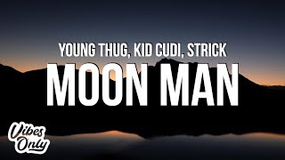 Young Thug - Moon Man (Lyrics) ft. Kid Cudi & Strick