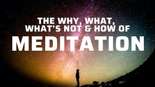 The why, what, what's not & how of meditation