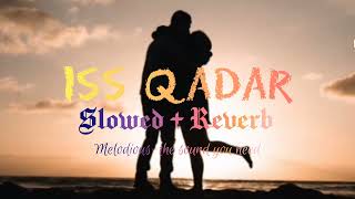 Iss qadar ll slowed + reverb song llDarshan raval ll tulsi kumar ll #melodiousthesoundyouneed