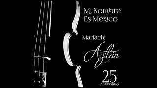 Mariachi Aztlan - Mi Nombre Es Mexico