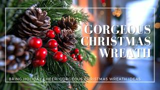 Bring Holiday Cheer: Gorgeous Christmas Wreath Ideas for 2024!