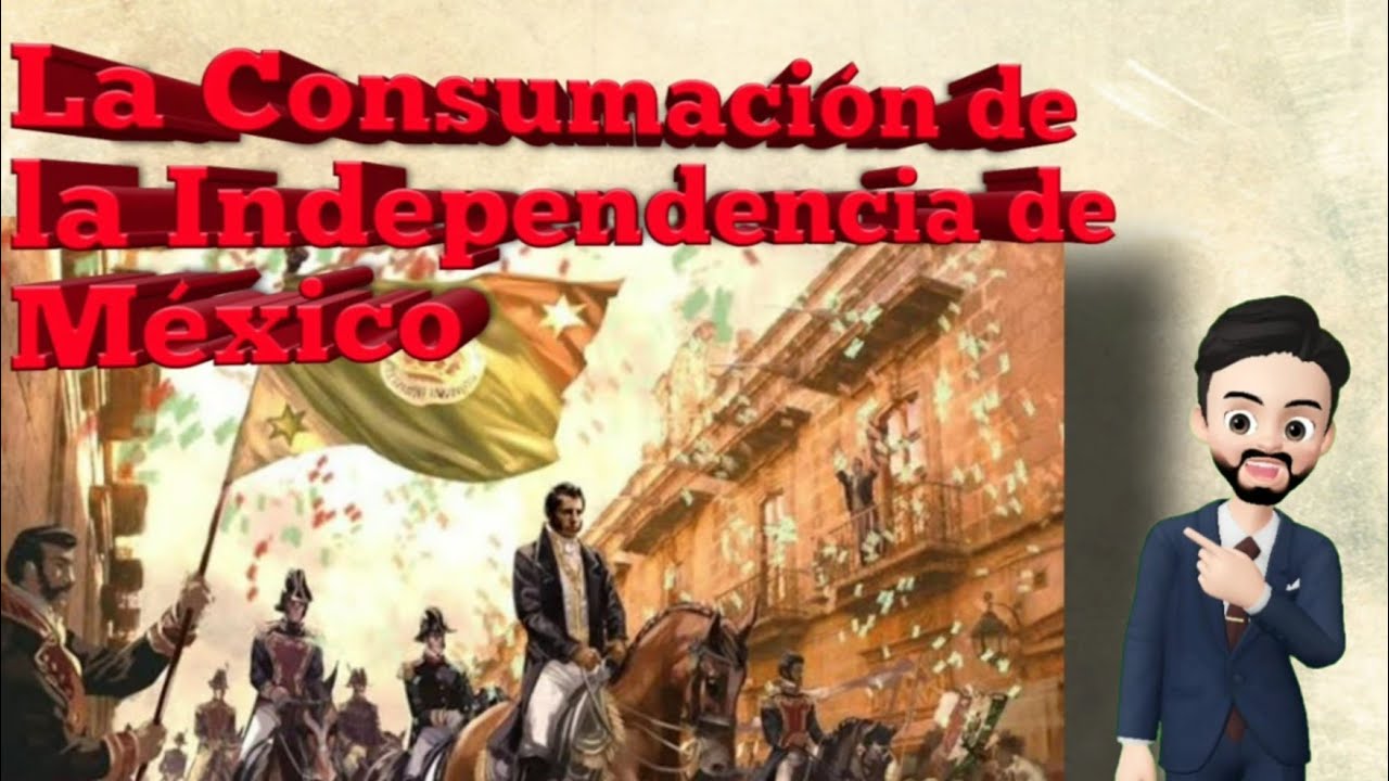 La Consumación De La Independencia De México 1821 - YouTube