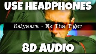 Saiyaara - Ek Tha Tiger | Mohit Chauhan, Taraannum Mallik | 8D Audio - U Music Tuber 🎧
