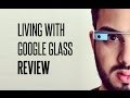 Living With Google Glass (Review)