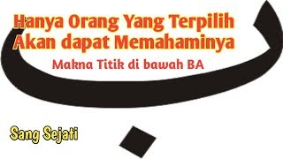 Ilmu titik di bawah huruf BA #sangsejati #ilmumakrifat #titikba