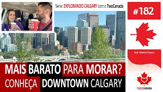 MAIS BARATO para MORAR? Maioria dos BRASILEIROS? DOWNTOWN - Série Explorando Calgary Canadá - #182