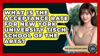 What Is The Acceptance Rate For New York University Tisch School Of The Arts? - The College Explorer