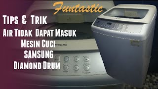 TIPS DAN TRIK, AIR TIDAK DAPAT MASUK, MESIN CUCI, SAMSUNG, DIAMOND DRUM