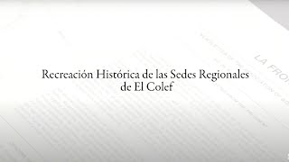 Recreación Histórica de las Sedes Regionales de El Colef