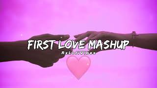 First Love Mashup ❤️ | Slowed + Reverb | RxLofiVibes
