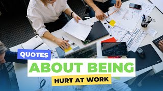 Quotes About Being Hurt At Work
