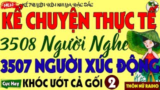 Kể Chuyện Thực Tế Có Thật – 3508 Người Nghe, 3507 Người Khóc – Chuyện Đêm Khuya Triệu Người Ngủ Ngon