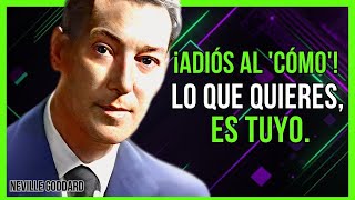 SI LO QUIERES LO TIENES Y PUNTO. OLVIDA EL COMO | NEVILLE GODDARD