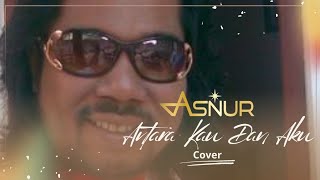 Antara Kau Dan Aku - Asnur - Cover