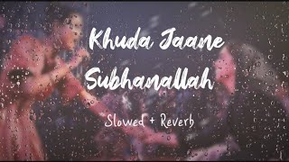 Khuda Jaane X Subhanallah | Shilpa Rao | [Slowed + Reverb]