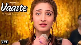 Vaaste Song (4k Video) Jass Inder Ft. Dhvani Bhanushali | Tanishk Bagchi